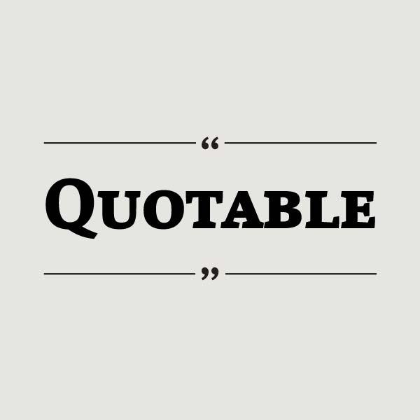 Quotable — February 5, 2024